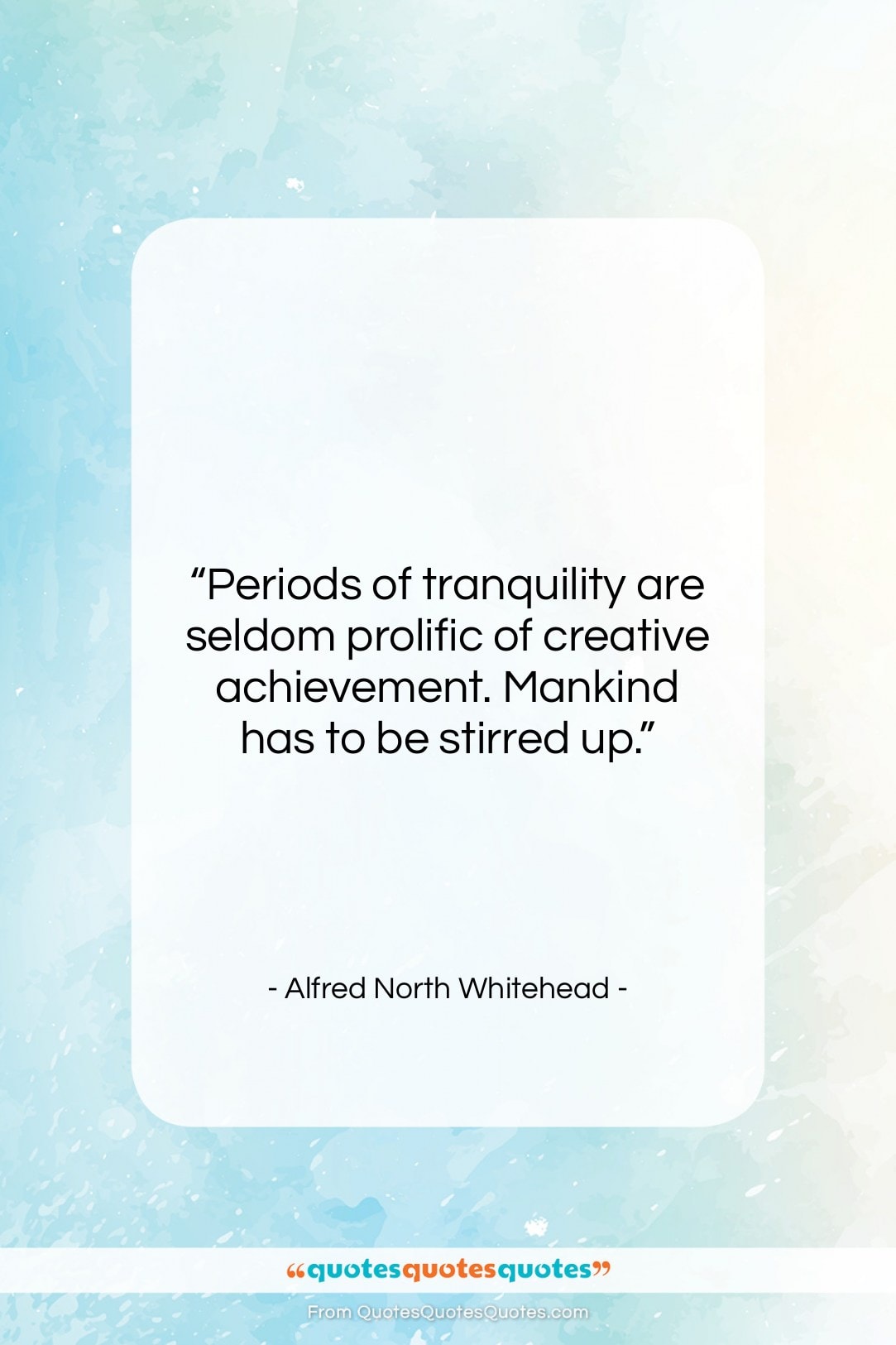 Alfred North Whitehead quote: “Periods of tranquility are seldom prolific of…”- at QuotesQuotesQuotes.com