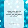 Alfred North Whitehead quote: “Speak out in acts; the time for…”- at QuotesQuotesQuotes.com