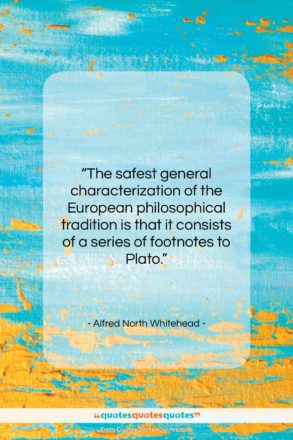 Alfred North Whitehead quote: “The safest general characterization of the European…”- at QuotesQuotesQuotes.com
