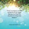 Alfred North Whitehead quote: “True courage is not the brutal force…”- at QuotesQuotesQuotes.com