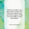 Alfred North Whitehead quote: “What is morality in any given time…”- at QuotesQuotesQuotes.com