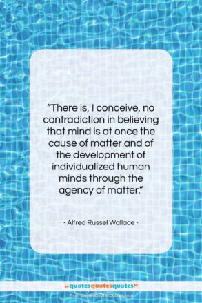 Alfred Russel Wallace quote: “There is, I conceive, no contradiction in…”- at QuotesQuotesQuotes.com