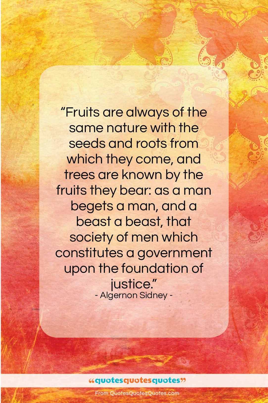 Algernon Sidney quote: “Fruits are always of the same nature…”- at QuotesQuotesQuotes.com