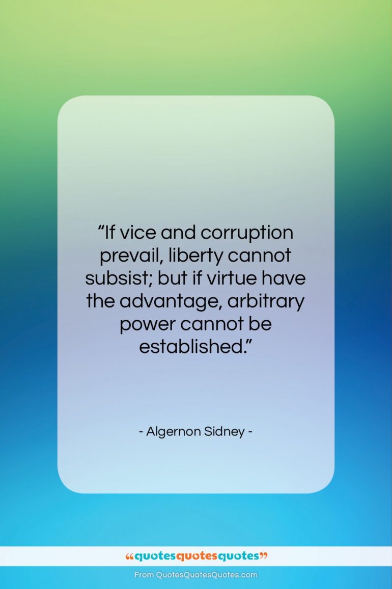 Algernon Sidney quote: “If vice and corruption prevail, liberty cannot…”- at QuotesQuotesQuotes.com