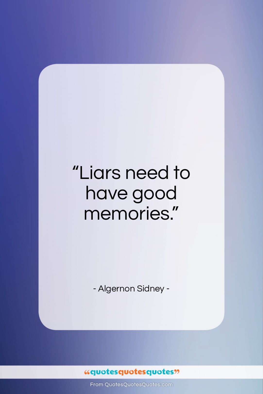 Algernon Sidney quote: “Liars need to have good memories…”- at QuotesQuotesQuotes.com