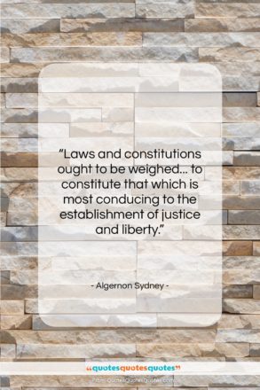 Algernon Sydney quote: “Laws and constitutions ought to be weighed……”- at QuotesQuotesQuotes.com