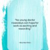 Alice Hamilton quote: “No young doctor nowadays can hope for…”- at QuotesQuotesQuotes.com