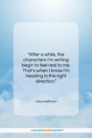 Alice Hoffman quote: “After a while, the characters I’m writing…”- at QuotesQuotesQuotes.com