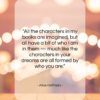 Alice Hoffman quote: “All the characters in my books are…”- at QuotesQuotesQuotes.com
