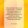 Alice Hoffman quote: “Any institution becomes a community — whether…”- at QuotesQuotesQuotes.com