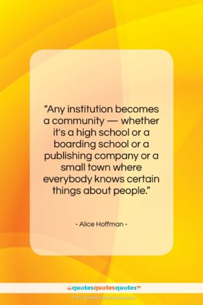 Alice Hoffman quote: “Any institution becomes a community — whether…”- at QuotesQuotesQuotes.com