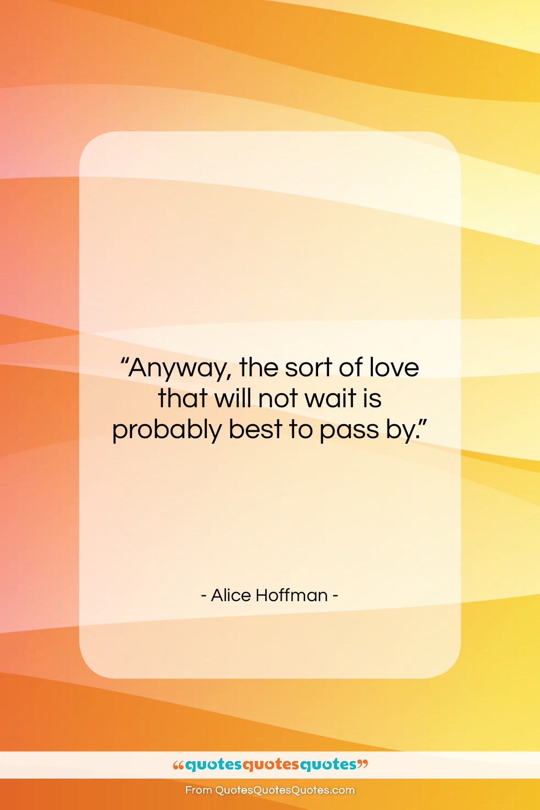 Alice Hoffman quote: “Anyway, the sort of love that will…”- at QuotesQuotesQuotes.com