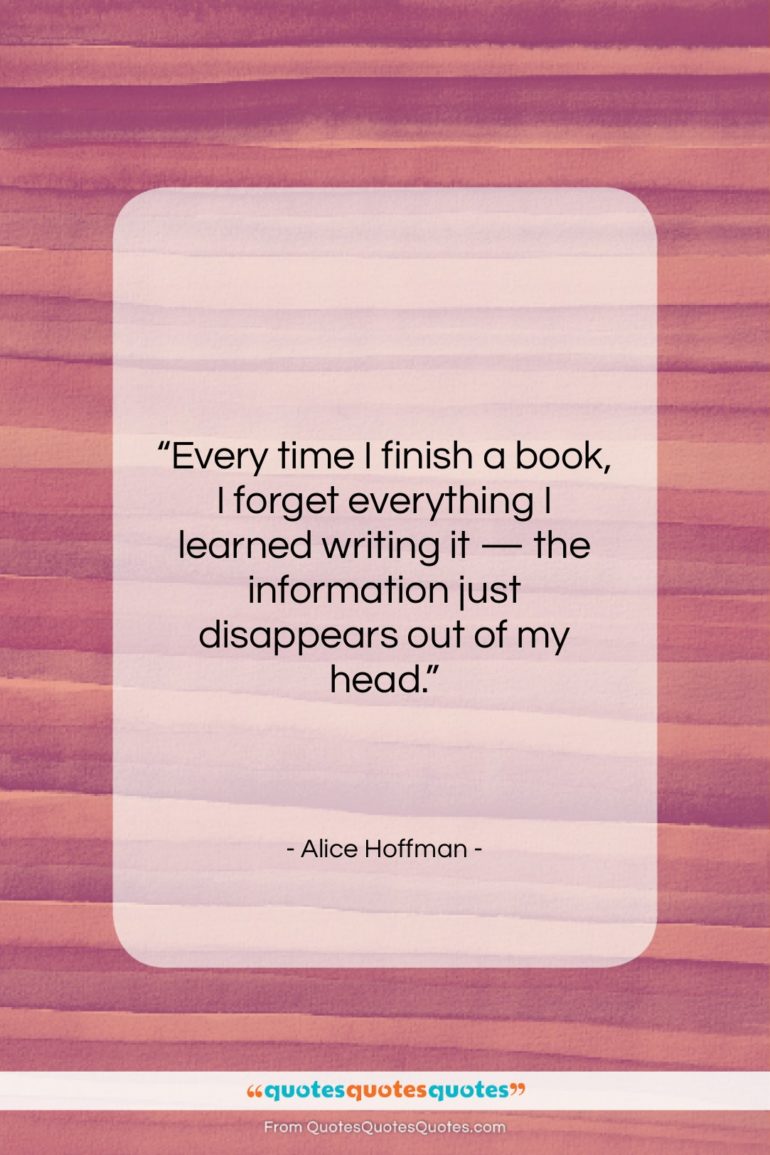 Alice Hoffman quote: “Every time I finish a book, I…”- at QuotesQuotesQuotes.com