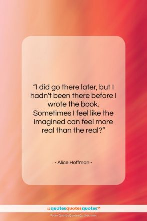 Alice Hoffman quote: “I did go there later, but I…”- at QuotesQuotesQuotes.com