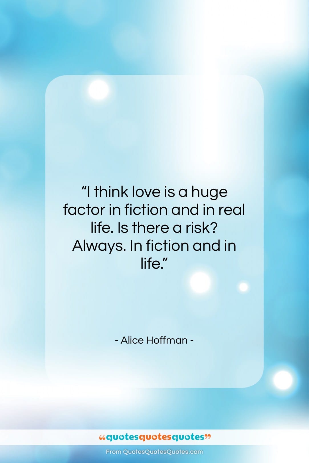 Alice Hoffman quote: “I think love is a huge factor…”- at QuotesQuotesQuotes.com