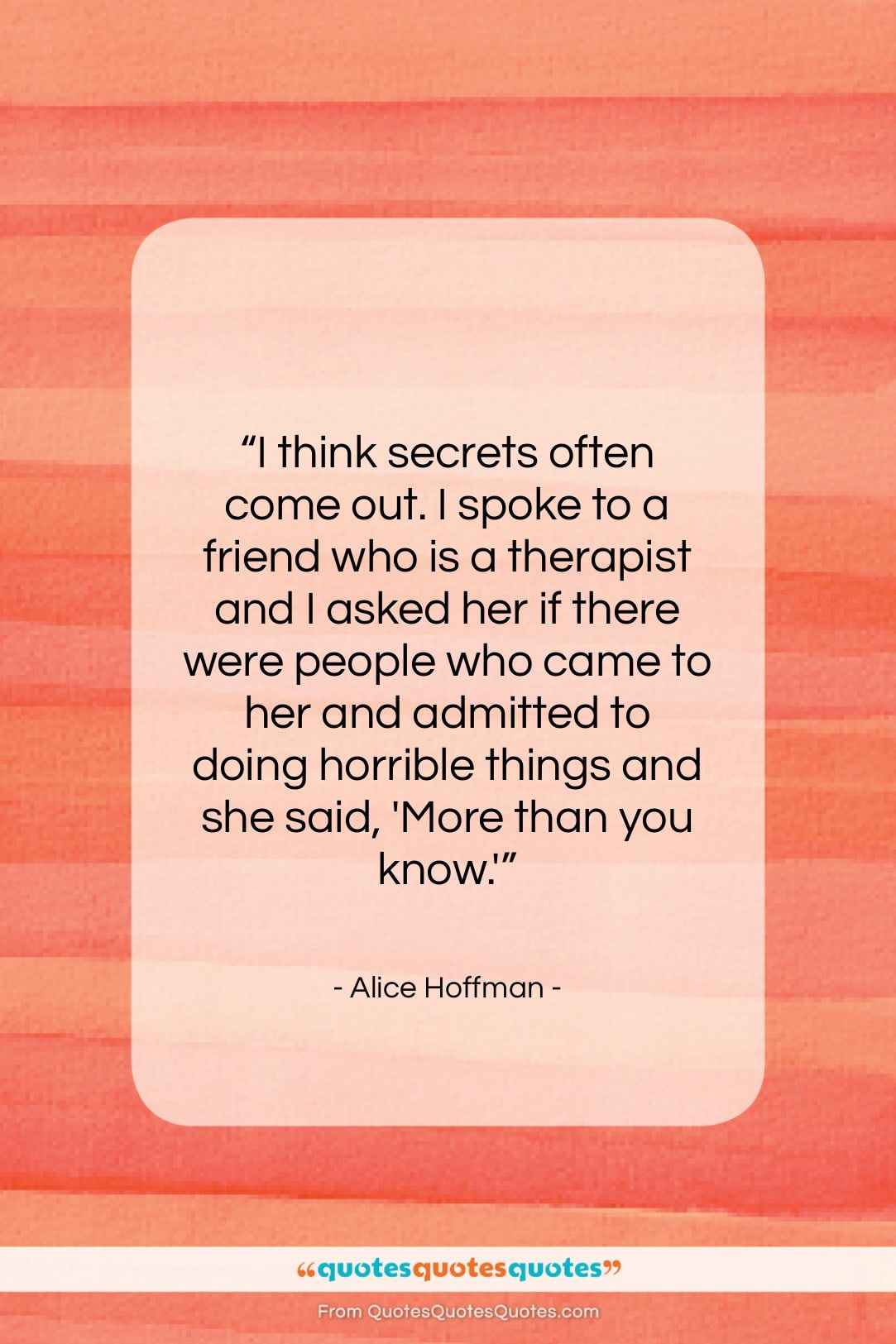 Alice Hoffman quote: “I think secrets often come out. I…”- at QuotesQuotesQuotes.com