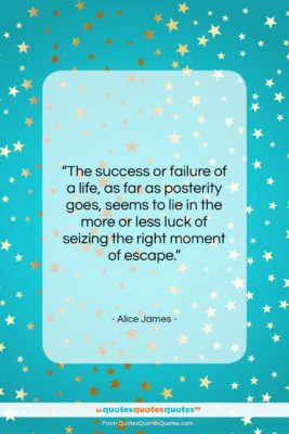 Alice James quote: “The success or failure of a life,…”- at QuotesQuotesQuotes.com