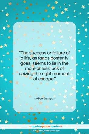 Alice James quote: “The success or failure of a life,…”- at QuotesQuotesQuotes.com