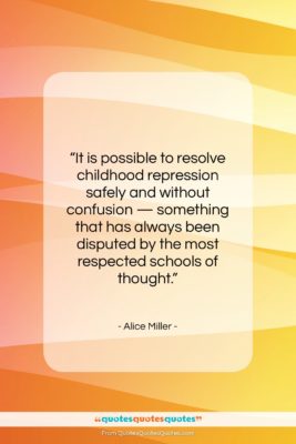 Alice Miller quote: “It is possible to resolve childhood repression…”- at QuotesQuotesQuotes.com