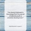 Alice Roosevelt Longworth quote: “I’ve always believed in the adage that…”- at QuotesQuotesQuotes.com