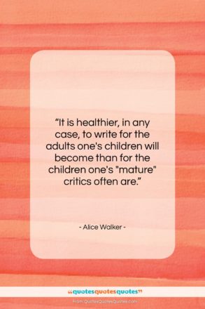 Alice Walker quote: “It is healthier, in any case, to…”- at QuotesQuotesQuotes.com
