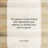 Alice Walker quote: “No person is your friend who demands…”- at QuotesQuotesQuotes.com
