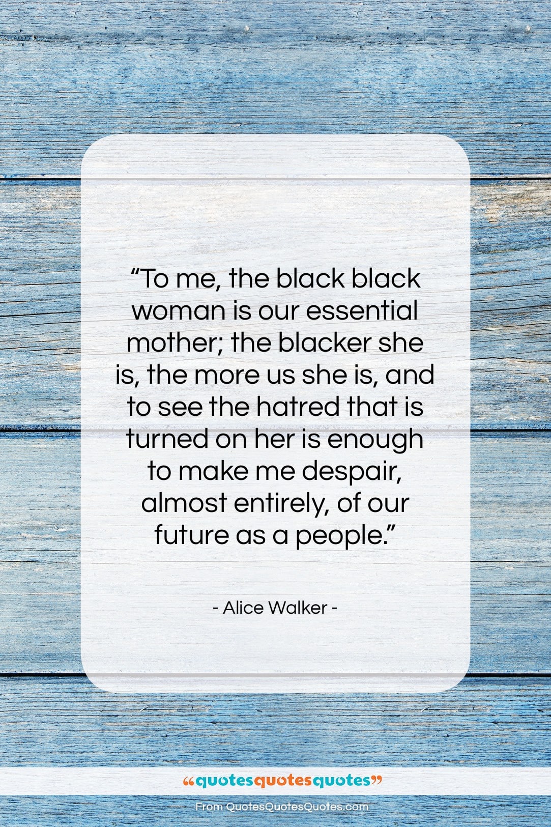 Alice Walker quote: “To me, the black black woman is…”- at QuotesQuotesQuotes.com