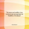 Allan Bloom quote: “As soon as tradition has come to…”- at QuotesQuotesQuotes.com