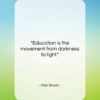 Allan Bloom quote: “Education is the movement from darkness to…”- at QuotesQuotesQuotes.com