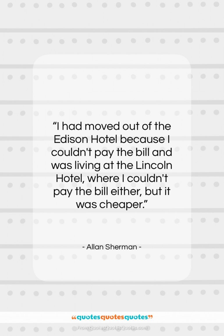 Allan Sherman quote: “I had moved out of the Edison…”- at QuotesQuotesQuotes.com
