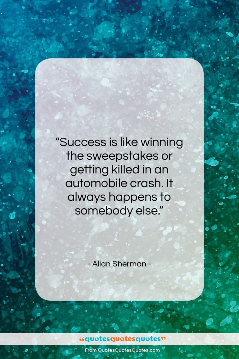 Allan Sherman quote: “Success is like winning the sweepstakes or…”- at QuotesQuotesQuotes.com