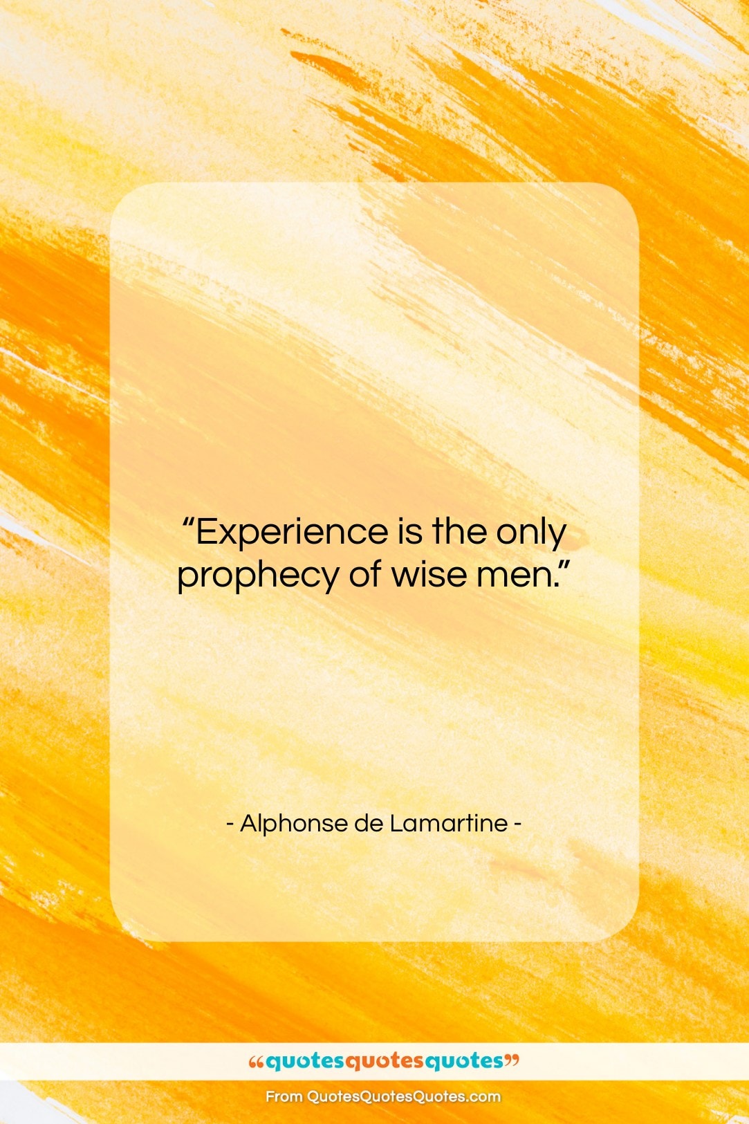 Alphonse de Lamartine quote: “Experience is the only prophecy of wise…”- at QuotesQuotesQuotes.com