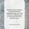 Alphonse de Lamartine quote: “Grief knits two hearts in closer bonds…”- at QuotesQuotesQuotes.com