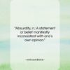 Ambrose Bierce quote: “Absurdity, n.: A statement or belief manifestly…”- at QuotesQuotesQuotes.com