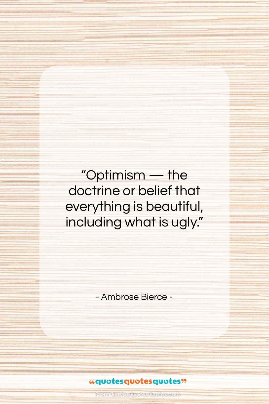 Ambrose Bierce quote: “Optimism — the doctrine or belief that…”- at QuotesQuotesQuotes.com