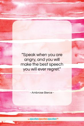 Ambrose Bierce quote: “Speak when you are angry, and you…”- at QuotesQuotesQuotes.com