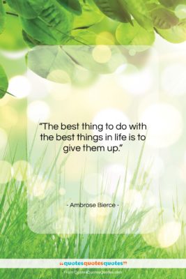 Ambrose Bierce quote: “The best thing to do with the…”- at QuotesQuotesQuotes.com