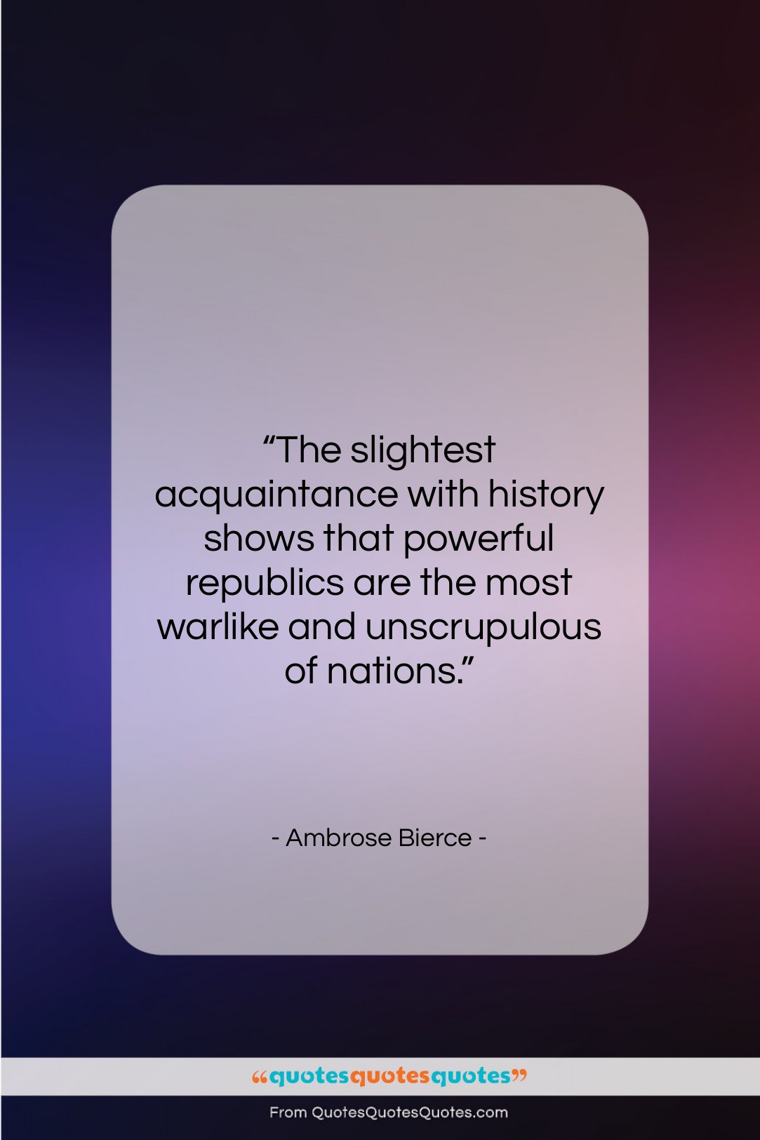 Ambrose Bierce quote: “The slightest acquaintance with history shows that…”- at QuotesQuotesQuotes.com