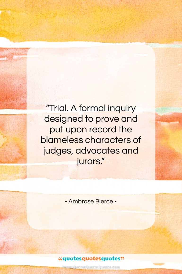 Ambrose Bierce quote: “Trial. A formal inquiry designed to prove…”- at QuotesQuotesQuotes.com