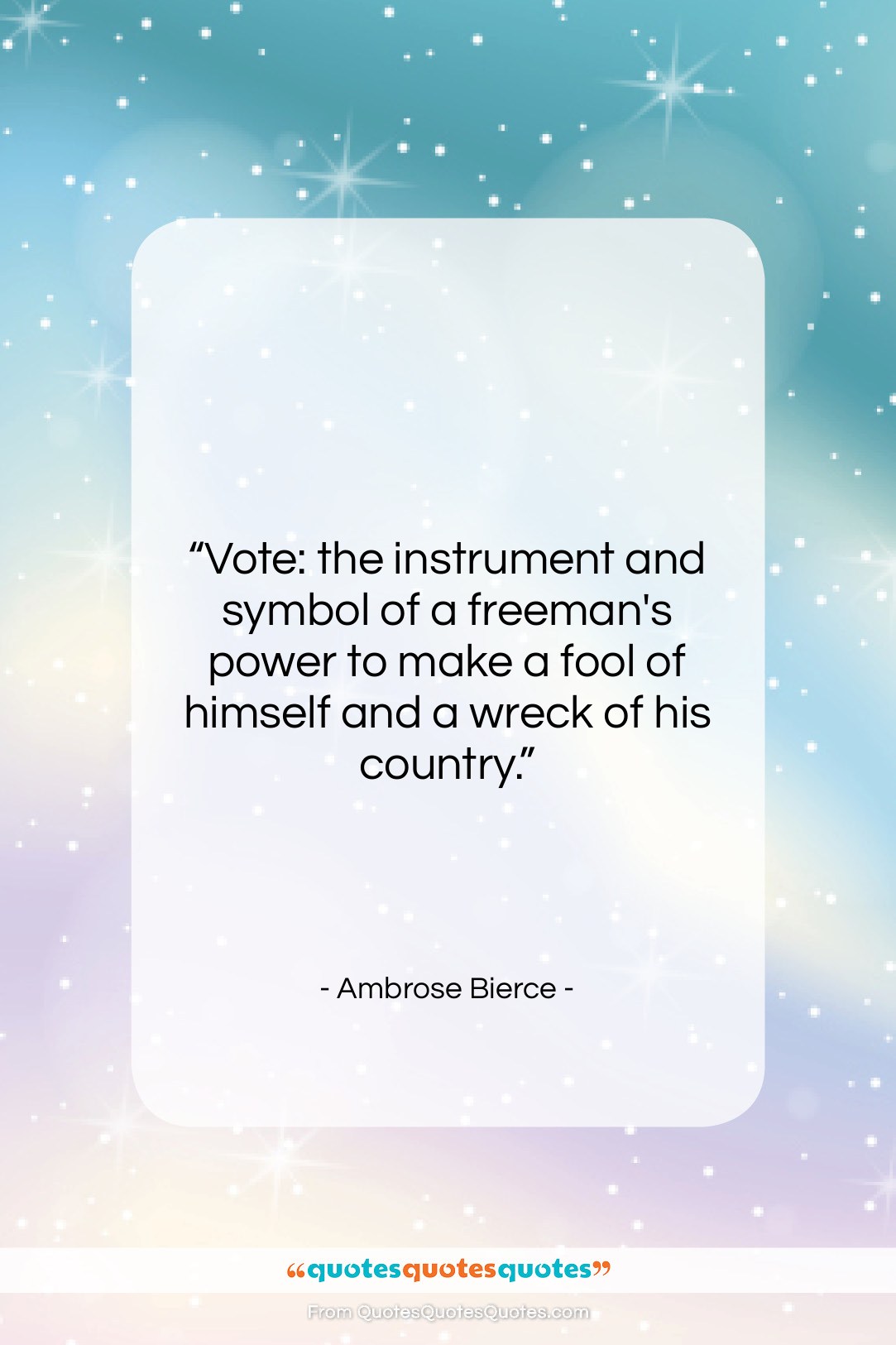 Ambrose Bierce quote: “Vote: the instrument and symbol of a…”- at QuotesQuotesQuotes.com