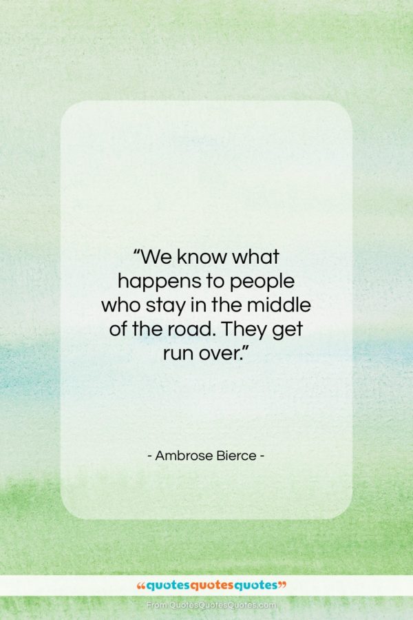 Ambrose Bierce quote: “We know what happens to people who…”- at QuotesQuotesQuotes.com