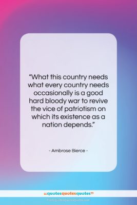 Ambrose Bierce quote: “What this country needs what every country…”- at QuotesQuotesQuotes.com
