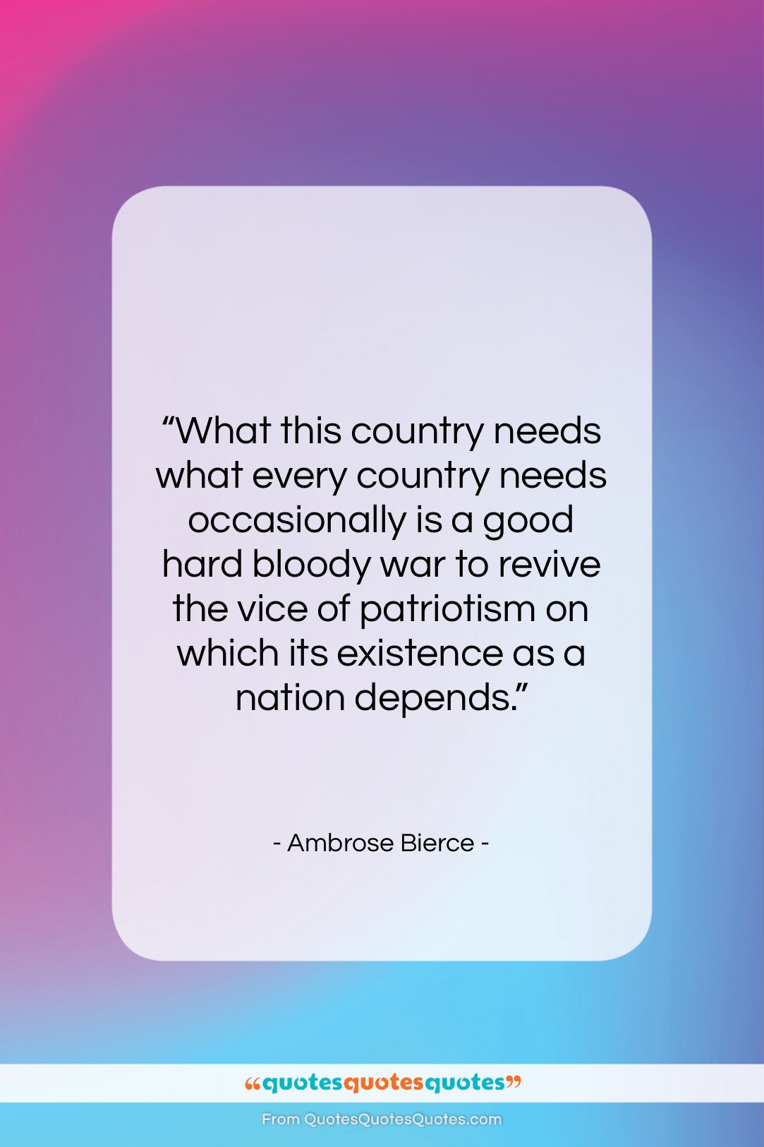 Ambrose Bierce quote: “What this country needs what every country…”- at QuotesQuotesQuotes.com