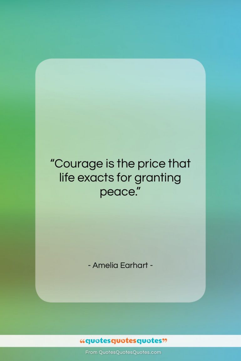 Amelia Earhart quote: “Courage is the price that life exacts…”- at QuotesQuotesQuotes.com