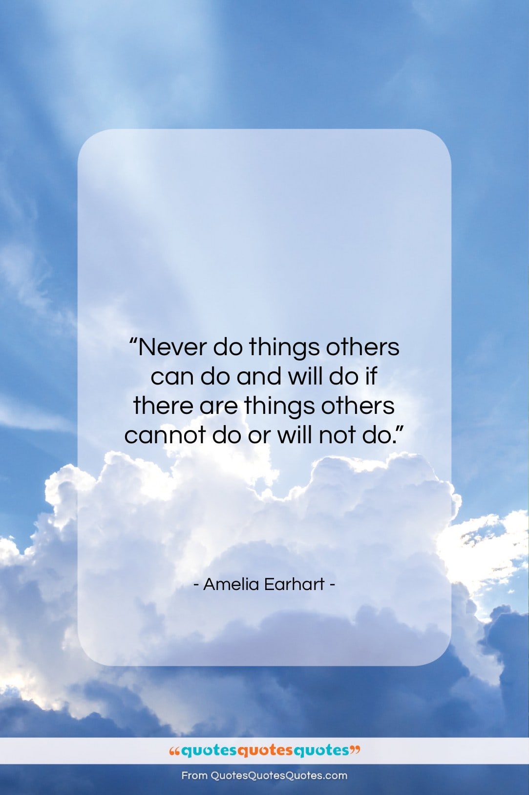Amelia Earhart quote: “Never do things others can do and…”- at QuotesQuotesQuotes.com