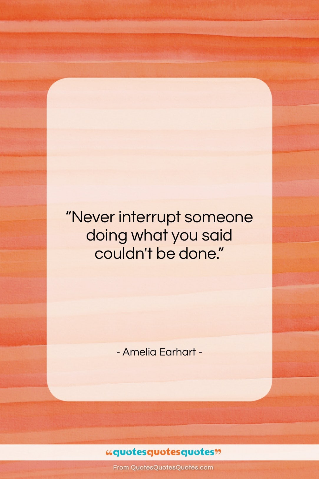 Amelia Earhart quote: “Never interrupt someone doing what you said…”- at QuotesQuotesQuotes.com
