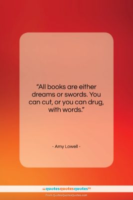 Amy Lowell quote: “All books are either dreams or swords….”- at QuotesQuotesQuotes.com