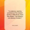 Amy Lowell quote: “In science, read by preference the newest…”- at QuotesQuotesQuotes.com