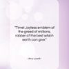 Amy Lowell quote: “Time! Joyless emblem of the greed of…”- at QuotesQuotesQuotes.com