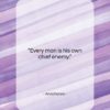 Anacharsis quote: “Every man is his own chief enemy….”- at QuotesQuotesQuotes.com